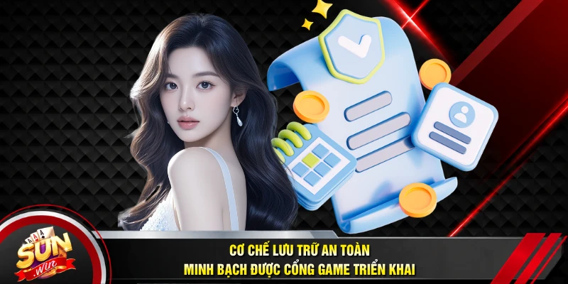 Cơ chế lưu trữ an toàn, minh bạch được cổng game triển khai