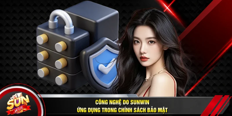 Công nghệ do SUNWIN ứng dụng trong chính sách bảo mật