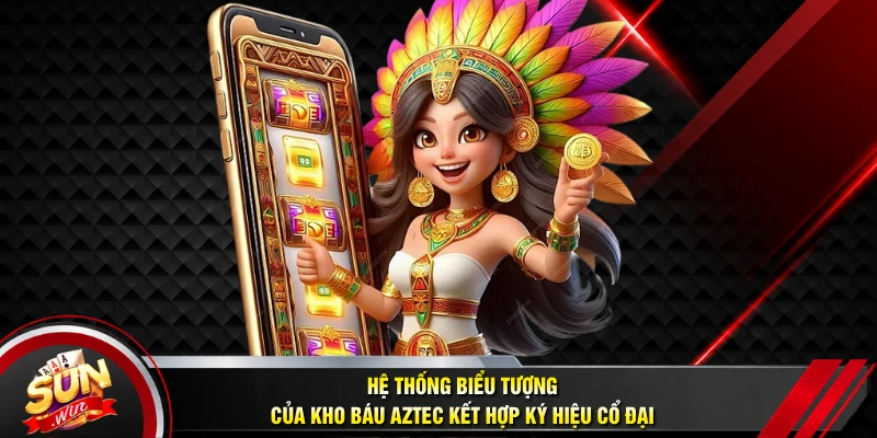 Hệ thống biểu tượng của Kho Báu Aztec kết hợp ký hiệu cổ đại