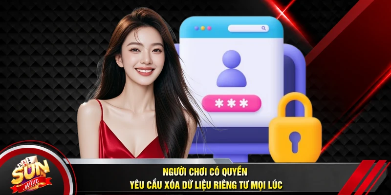 Người chơi có quyền yêu cầu xóa dữ liệu riêng tư mọi lúc
