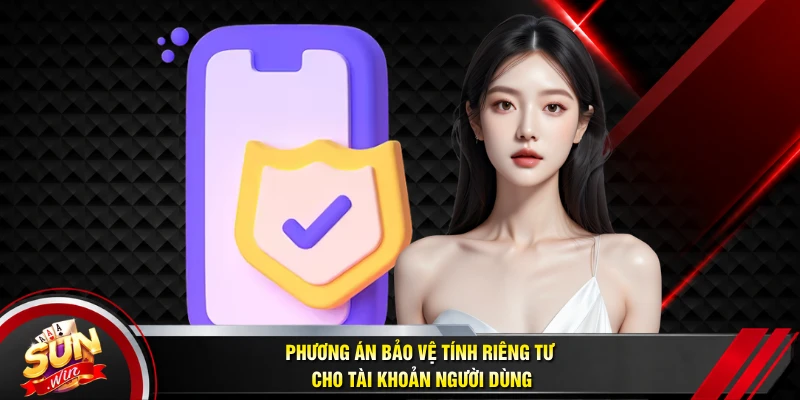 Phương án bảo vệ tính riêng tư cho tài khoản người dùng