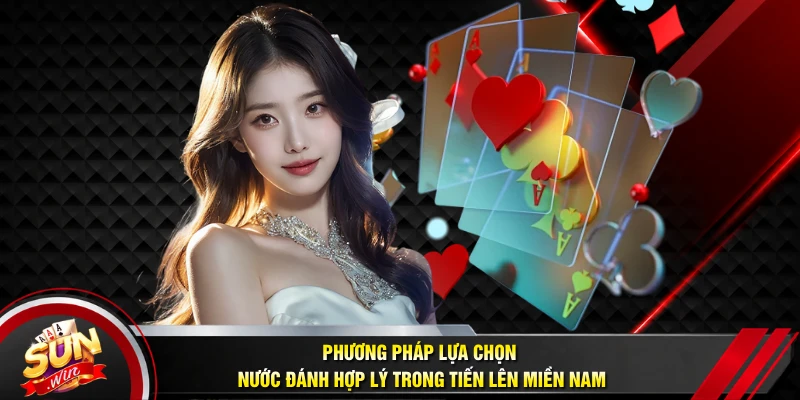 Phương pháp lựa chọn nước đánh hợp lý trong Tiến lên miền nam