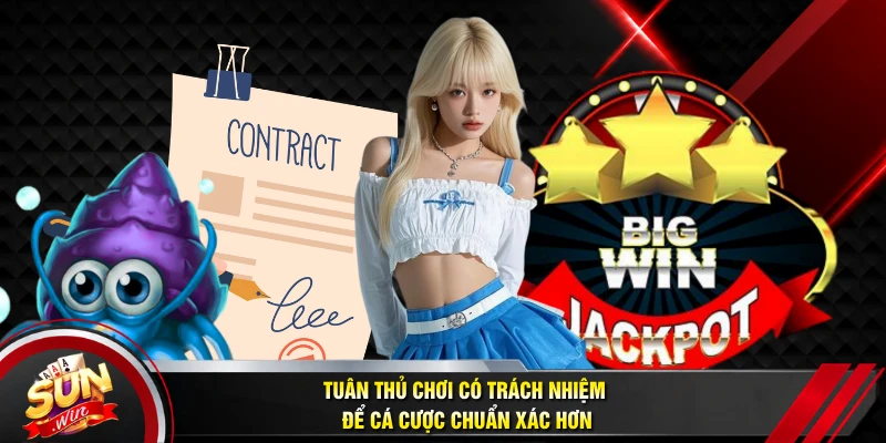 Tuân thủ chơi có trách nhiệm để cá cược chuẩn xác hơn